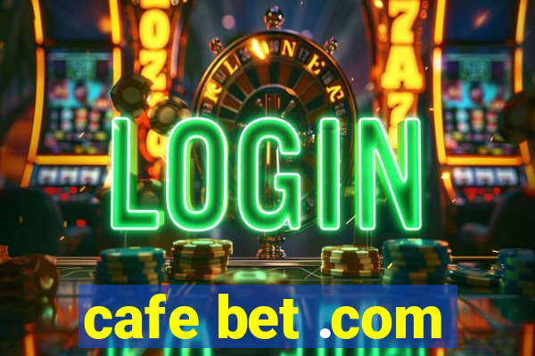 cafe bet .com